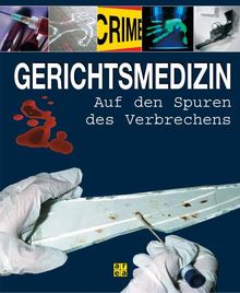 Gerichtsmedizin. Auf den Spuren des Verbrechens