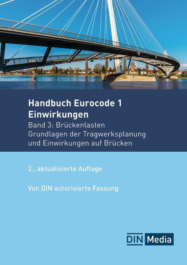 Handbuch Eurocode 1 - Einwirkungen: Band 3: Brückenlasten Grundlagen der Tragwerksplanung und Einwirkungen auf Brücken (Normen-Handbuch)