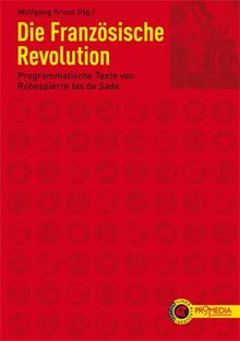 Die französische Revolution: Programmatische Texte von Robespierre bis de Sade