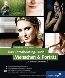 Das Fotoshooting-Buch Menschen & Porträt: 28 Shootings live erleben: Inklusive Nachbearbeitung in Photoshop (Galileo Design)