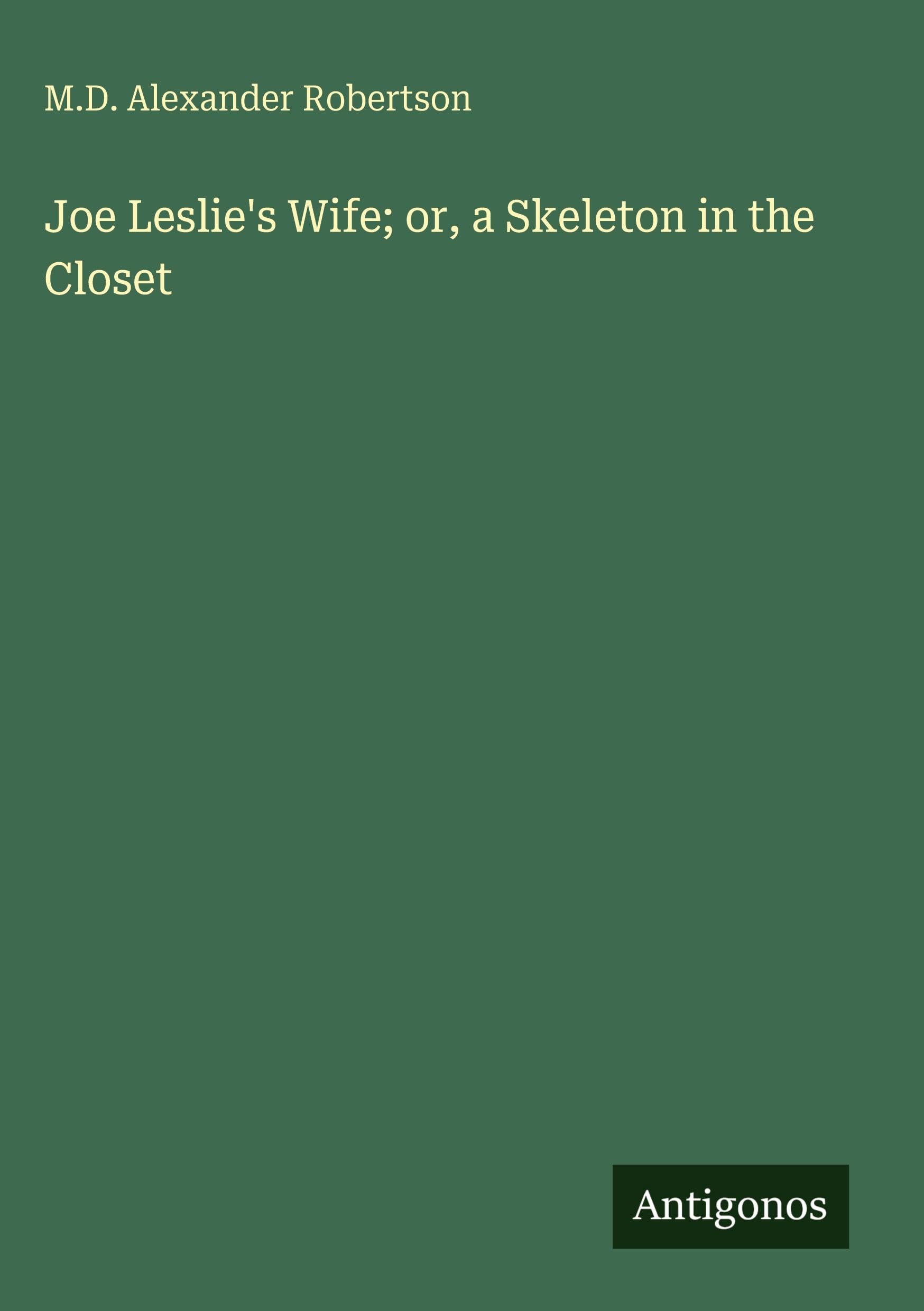 Joe Leslie's Wife; or, a Skeleton in the Closet
