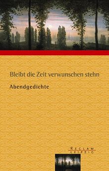 Bleibt die Zeit verwunschen stehn. Abendgedichte