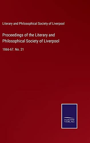 Proceedings of the Literary and Philosophical Society of Liverpool: 1866-67. No. 21