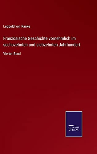 Französische Geschichte vornehmlich im sechszehnten und siebzehnten Jahrhundert: Vierter Band