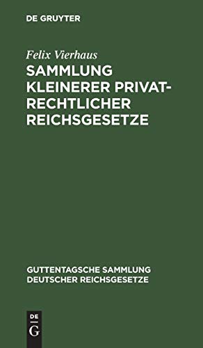 Sammlung kleinerer privatrechtlicher Reichsgesetze: Ergännzungsband zu den im J. Guttentag'schen Verlage erschienenen Einzel-Ausgabe deutscher ... Sammlung deutscher Reichsgesetze, 9a, Band 9)