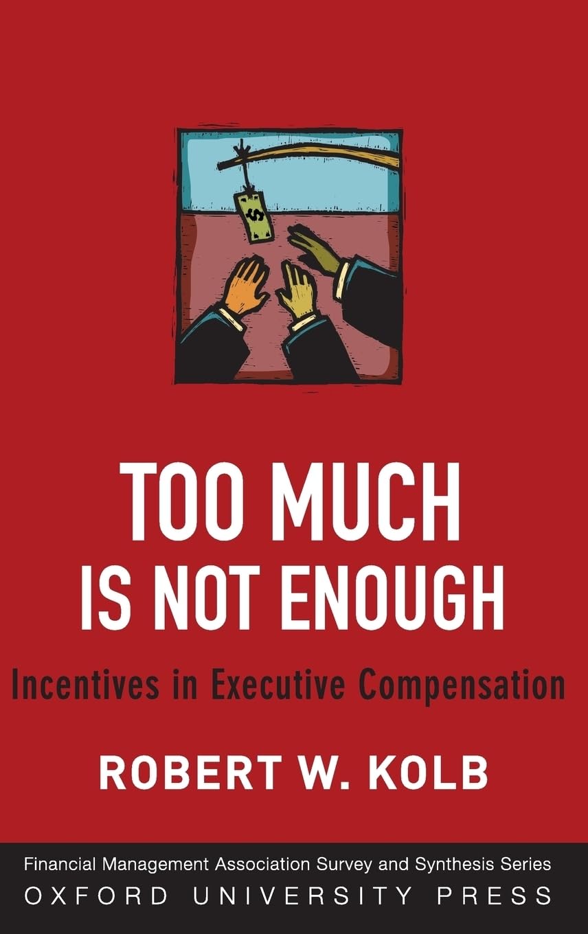 Too Much Is Never Enough: Incentives in Executive Compensation (Financial Management Association Survey and Synthesis)