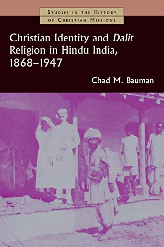Christian Identity and Dalit Religion in Hindu India, 1868-1947 (Studies in the History of Christian Missions)