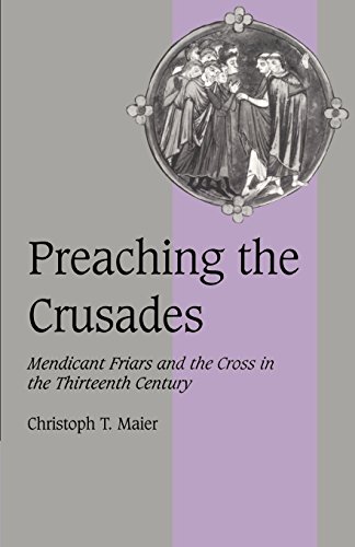 Preaching the Crusades: Mendicant Friars and the Cross in the Thirteenth Century (Cambridge Studies in Medieval Life and Thought: Fourth Series, Band 28)