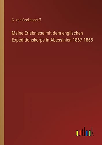 Meine Erlebnisse mit dem englischen Expeditionskorps in Abessinien 1867-1868