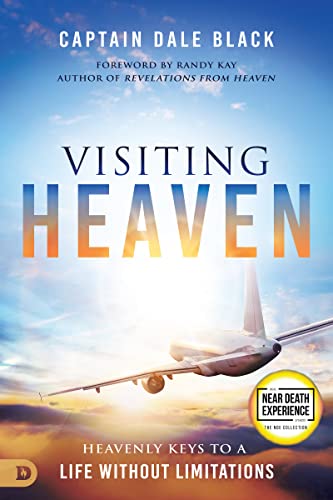 Black, Captain Dale Visiting Heaven, Heavenly Keys To A Life Without Limitations (An Nde Collection)