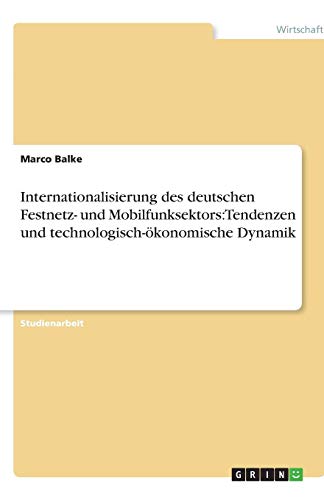 Internationalisierung des deutschen Festnetz- und Mobilfunksektors: Tendenzen und technologisch-ökonomische Dynamik