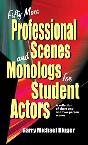Fifty More Professional Scenes and Monologs for Student Actors: A Collection of Short One-And Two-Person Scenes
