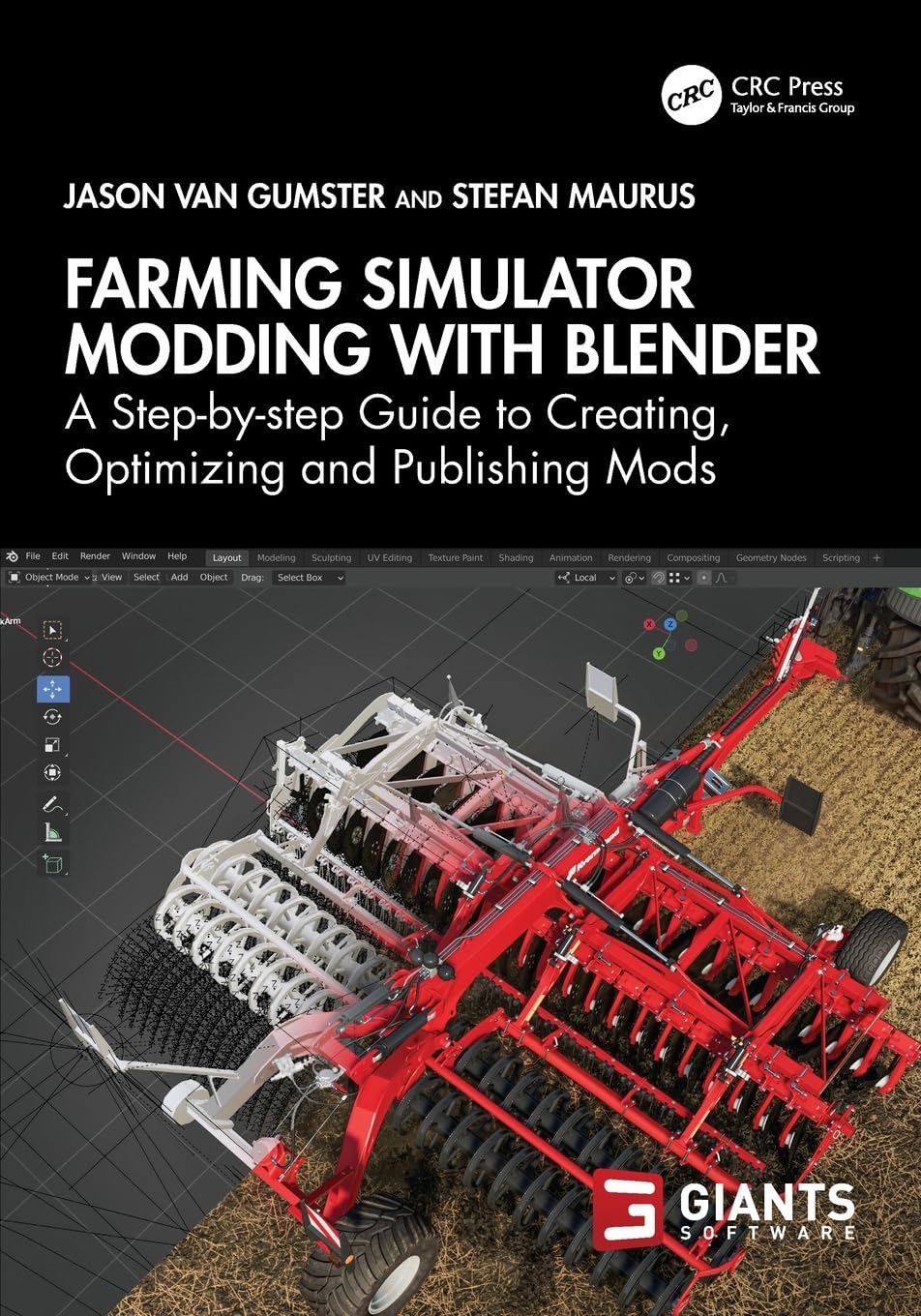 Jason van Gumster Farming Simulator Modding With Blender, A Step-by-step Guide To Creating, Optimizing And Publishing Mods