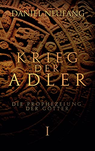 Krieg der Adler: Die Prophezeiung der Götter