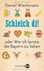 Schleich di!: ...oder Wie ich lernte, die Bayern zu lieben