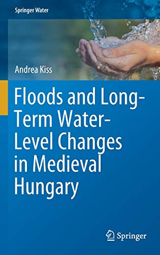 Floods and Long-Term Water-Level Changes in Medieval Hungary (Springer Water)