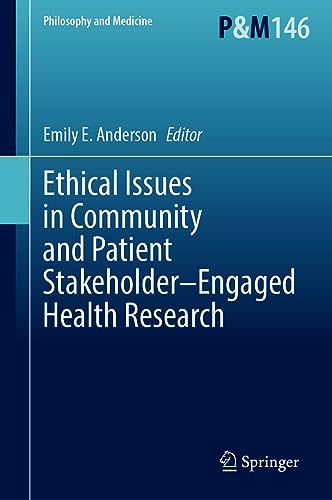 Ethical Issues in Community and Patient Stakeholder–Engaged Health Research (Philosophy and Medicine, 146, Band 146)