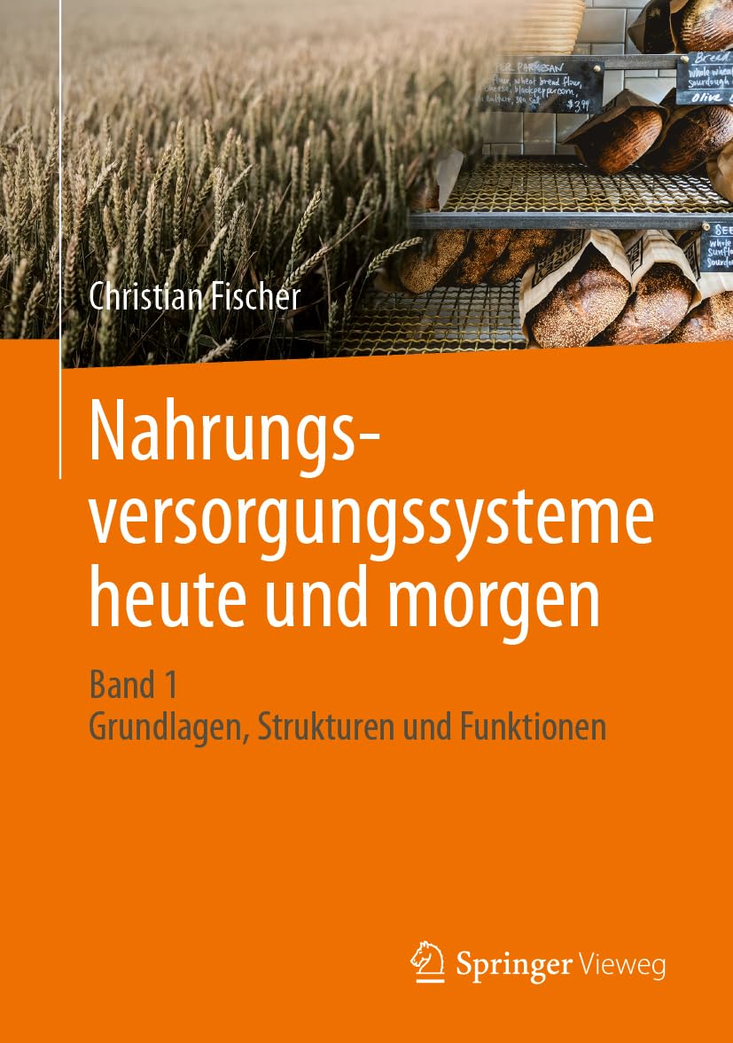 Nahrungsversorgungssysteme heute und morgen: Band 1 - Grundlagen, Strukturen und Funktionen