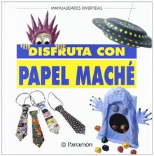 Disfruta con papel maché (Manualidades divertidas)