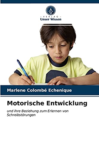 Motorische Entwicklung: und ihre Beziehung zum Erlernen von Schreibstörungen