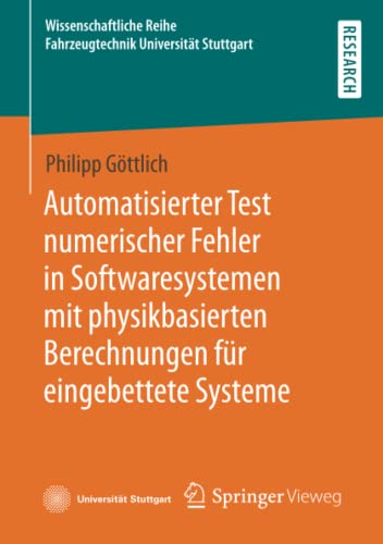 Automatisierter Test numerischer Fehler in Softwaresystemen mit physikbasierten Berechnungen für eingebettete Systeme (Wissenschaftliche Reihe Fahrzeugtechnik Universität Stuttgart)