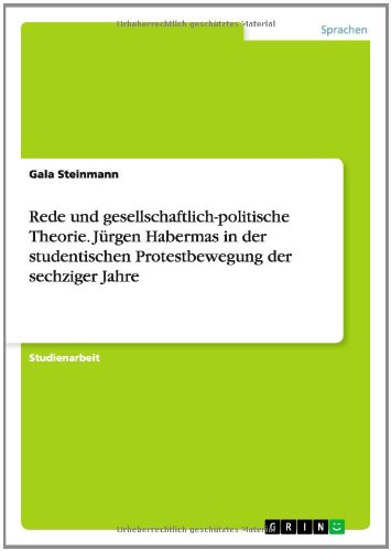 Rede und gesellschaftlich-politische Theorie. Jürgen Habermas in der studentischen Protestbewegung der sechziger Jahre