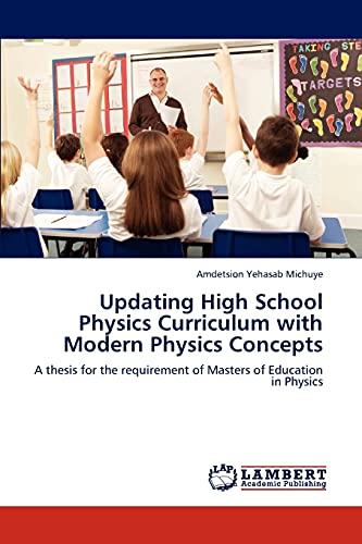 Updating High School Physics Curriculum with Modern Physics Concepts: A thesis for the requirement of Masters of Education in Physics