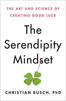 The Serendipity Mindset: The Art and Science of Creating Good Luck