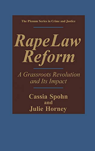 Rape Law Reform: A Grassroots Revolution and Its Impact (The Plenum Series in Crime and Justice)