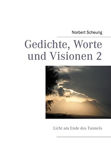 Gedichte, Worte und Visionen 2: Licht am Ende des Tunnels