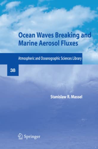 Ocean Waves Breaking and Marine Aerosol Fluxes (Atmospheric and Oceanographic Sciences Library, Band 38)