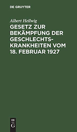 Gesetz zur Bekämpfung der Geschlechtskrankheiten vom 18. Februar 1927: Ausführlich erläutert mit einer Einleitung versehen unter Abdruck der ... und Hamburgs, sowie eines Sachverzeichnisses