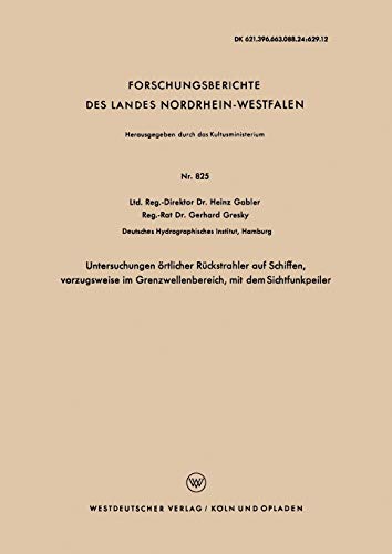 Untersuchungen örtlicher Rückstrahler auf Schiffen, vorzugsweise im Grenzwellenbereich, mit dem Sichtfunkpeiler (Forschungsberichte des Landes ... Landes Nordrhein-Westfalen, 825, Band 825)
