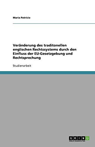 Veränderung des traditonellen englischen Rechtssystems durch den Einfluss der EU-Gesetzgebung und Rechtsprechung