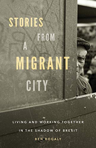 Stories from a migrant city: Living and working together in the shadow of Brexit