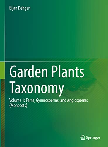 Garden Plants Taxonomy: Volume 1: Ferns, Gymnosperms, and Angiosperms (Monocots)