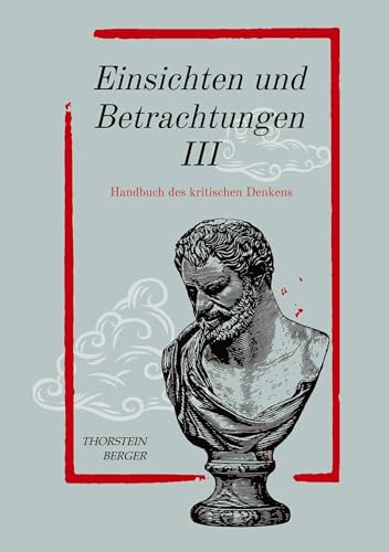 Einsichten und Betrachtungen III: Handbuch des kritischen Denkens