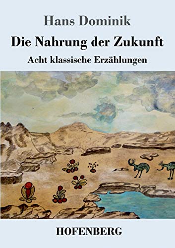 Die Nahrung der Zukunft: Acht klassische Erzählungen