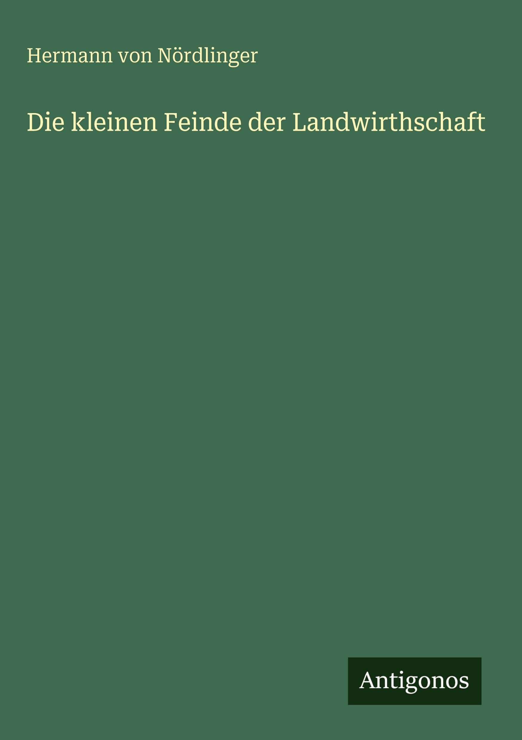 Die kleinen Feinde der Landwirthschaft