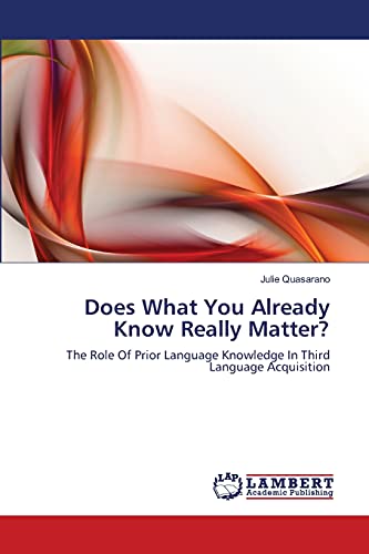 Does What You Already Know Really Matter?: The Role Of Prior Language Knowledge In Third Language Acquisition