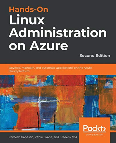 Hands-On Linux Administration on Azure: Develop, maintain, and automate applications on the Azure cloud platform, 2nd Edition