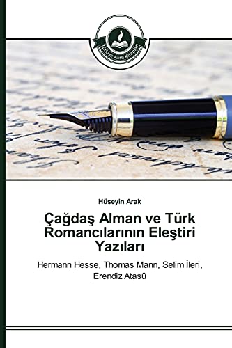 Çağdaş Alman ve Türk Romancılarının Eleştiri Yazıları: Hermann Hesse, Thomas Mann, Selim İleri, Erendiz Atasü: Hermann Hesse, Thomas Mann, Selim Ileri, Erendiz Atasü