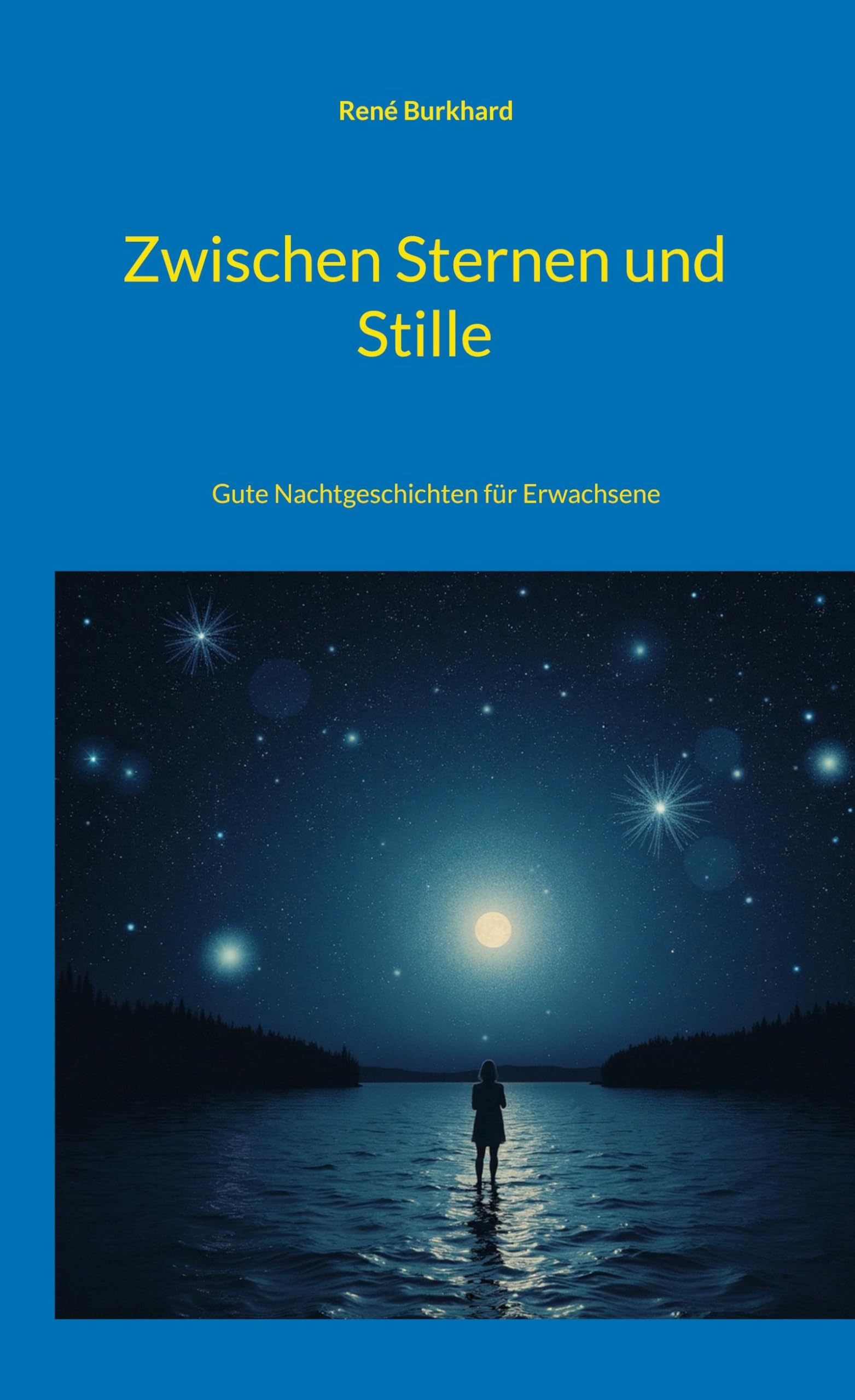 Zwischen Sternen und Stille: Gute Nachtgeschichten für Erwachsene