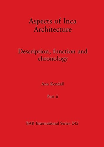 Aspects of Inca Architecture, Part ii: Description, function and chronology