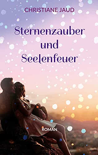 Sternenzauber und Seelenfeuer: Roman