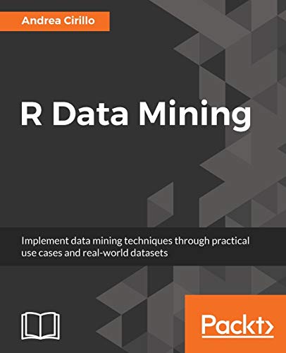 R Data Mining: Implement data mining techniques through practical use cases and real world datasets (English Edition)