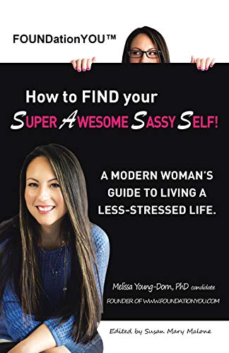 FOUNDationYOU How to FIND your Super Awesome Sassy Self!: A Modern Woman's Guide to Living a Less-Stressed Life.