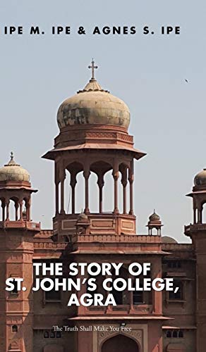 THE STORY OF ST.JOHN'S COLLEGE, AGRA: The Truth Shall Make You Free