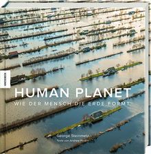 Human Planet: Wie der Mensch die Erde formt. Eine fotografische Reise durch das Anthropozän, das Zeitalter des Menschen von Steinmetz, George, Revkin, Andrew | Buch | Zustand sehr gut