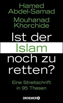 Ist der Islam noch zu retten?: Eine Streitschrift in 95 Thesen